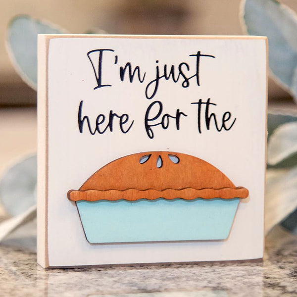 i'm just here for the pie block sign