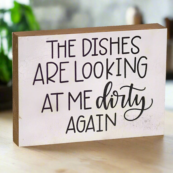 the dishes are looking at me dirty again block sign