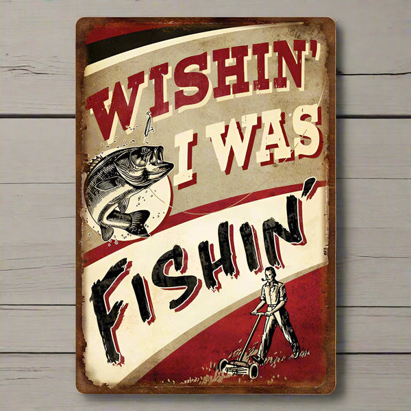 wishin i was fishin tin fishing sign