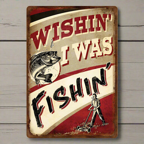 Wishin' I Was Fishin' Tin Fishing Sign