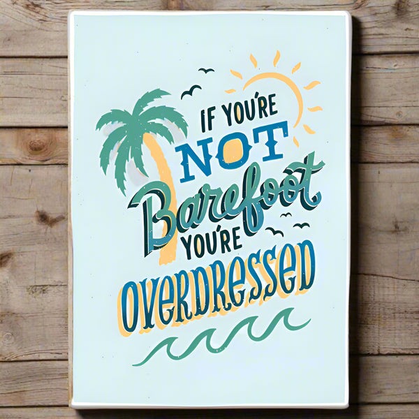 if you're not barefoot you're overdressed tin beach sign