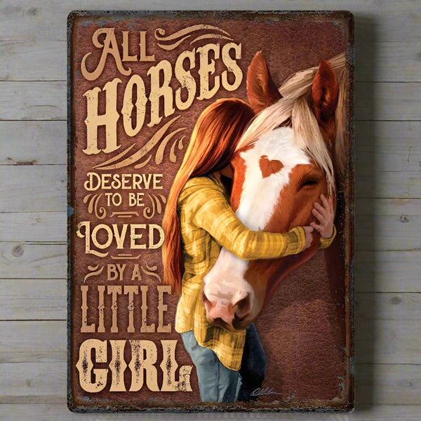 all horses deserve to be loved by a little girl tin sign