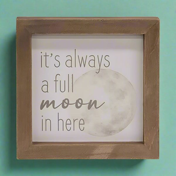 its always a full moon in here framed sign